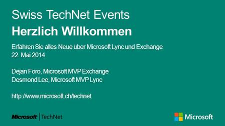 Swiss TechNet Events Herzlich Willkommen Erfahren Sie alles Neue über Microsoft Lync und Exchange 22. Mai 2014 Dejan Foro, Microsoft MVP Exchange Desmond.