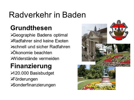 Radverkehr in Baden Grundthesen  Geographie Badens optimal  Radfahrer sind keine Exoten  schnell und sicher Radfahren  Ökonomie beachten  Widerstände.