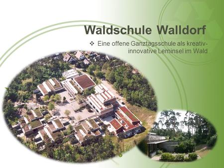 Waldschule Walldorf Eine offene Ganztagsschule als kreativ-innovative Lerninsel im Wald.