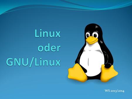 Linux oder GNU/Linux WS 2013/2014.