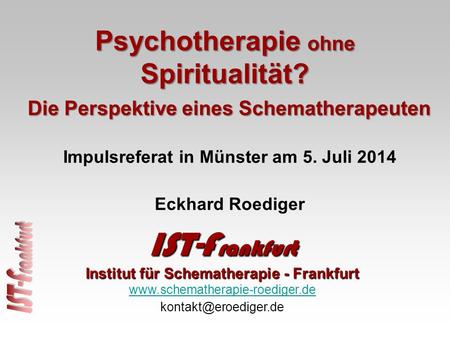 IST-Frankfurt Psychotherapie ohne Spiritualität? Eckhard Roediger