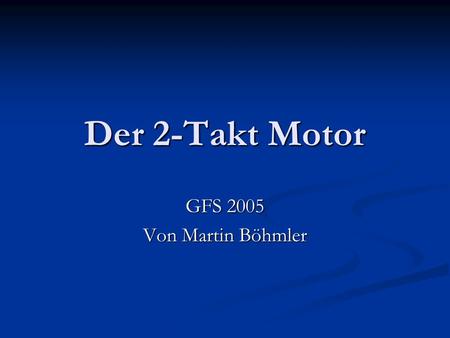 Der 2-Takt Motor GFS 2005 Von Martin Böhmler.