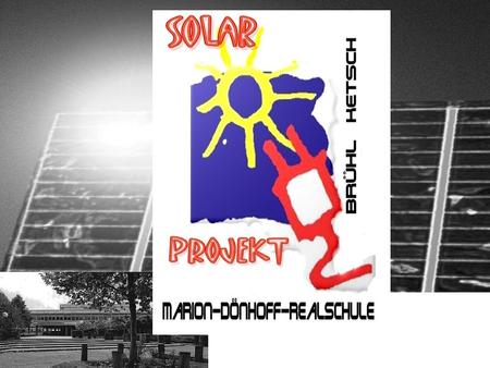 Wie ist die Projektidee entstanden?  Solarzellen als Unterrichtsthema  Lohnt sich eine Solaranlage überhaupt?  Lässt sich eine Solaranlage auf dem.