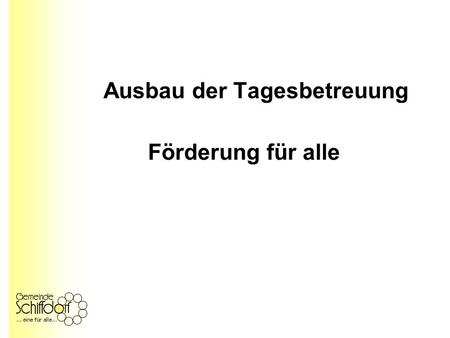 Ausbau der Tagesbetreuung Förderung für alle. Beschluss des Rates der Gemeinde Schiffdorf vom 12.06.2006: Die Verwaltung wird beauftragt, ein Betreuungskonzept.