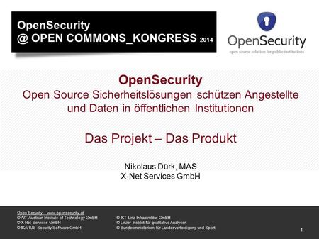 1 Open Security – www.opensecurity.at © AIT Austrian Institute of Technology GmbH© IKT Linz Infrastruktur GmbH © X-Net Services GmbH© Linzer Institut für.