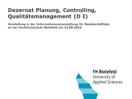 Dezernat Planung, Controlling, Qualitätsmanagement (D I) Vorstellung in der Informationsveranstaltung für Neubeschäftigte an der Fachhochschule Bielefeld.