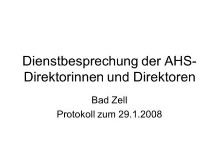Dienstbesprechung der AHS- Direktorinnen und Direktoren Bad Zell Protokoll zum 29.1.2008.