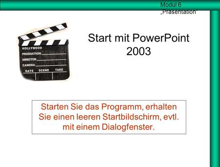 Start mit PowerPoint 2003 Starten Sie das Programm, erhalten Sie einen leeren Startbildschirm, evtl. mit einem Dialogfenster.