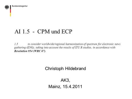 AI 1.5 - CPM und ECP 1.5to consider worldwide/regional harmonization of spectrum for electronic news gathering (ENG), taking into account the results of.