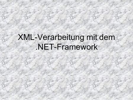 XML-Verarbeitung mit dem.NET-Framework. Inhalt 1.XML-Verarbeitung mittels XmlReader- und XmlWriter-basierter Klassen 2.XML-Verarbeitung mittels XmlDocument.