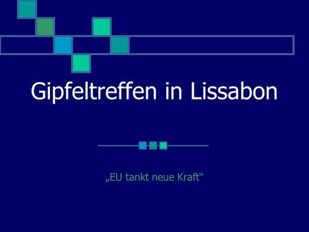 Gipfeltreffen in Lissabon „EU tankt neue Kraft“. 19. Oktober 2007 Treffen von europäischen Staats- und Regierungschefs EU soll demokratischer und effizienter.