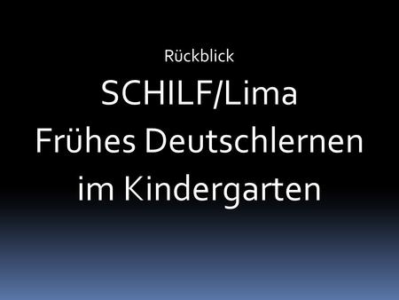 Rückblick SCHILF/Lima Frühes Deutschlernen im Kindergarten.