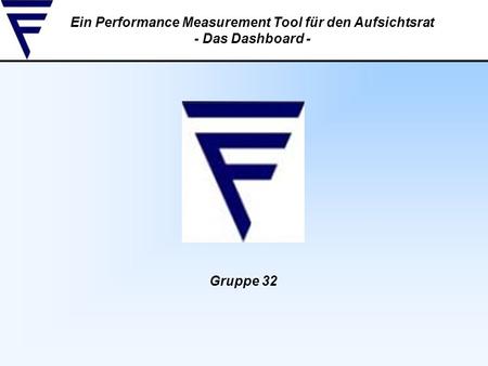 Ein Performance Measurement Tool für den Aufsichtsrat - Das Dashboard - Gruppe 32.