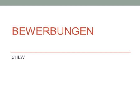 BEWERBUNGEN 3HLW. Unternehmen achten auf... Bewerbung