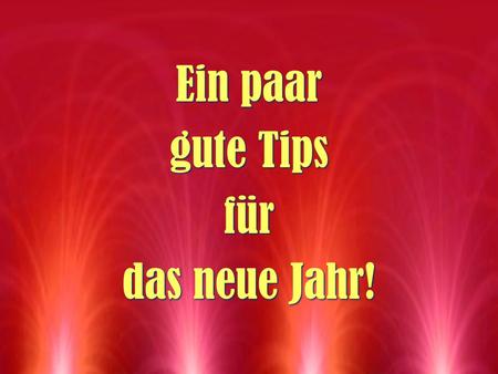 Ein paar gute Tips für das neue Jahr!.