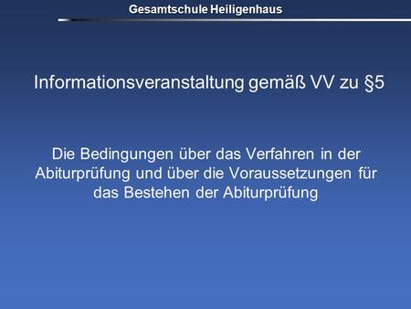 Informationsveranstaltung gemäß VV zu §5 Die Bedingungen über das Verfahren in der Abiturprüfung und über die Voraussetzungen für das Bestehen der Abiturprüfung.