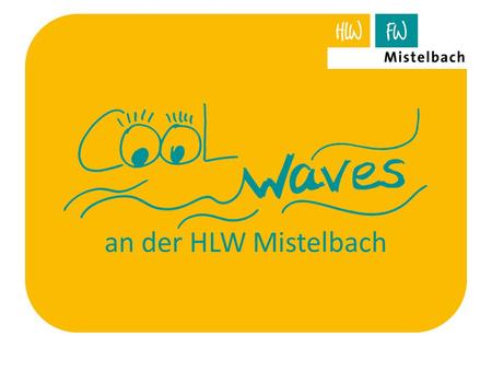 An der HLW Mistelbach. Ziele Ausbildung zum COOL-Lehrer Kollegen für COOL motivieren Einführung von COOL 1. COOL Klasse Informationen für E und S COOL-Stunden.