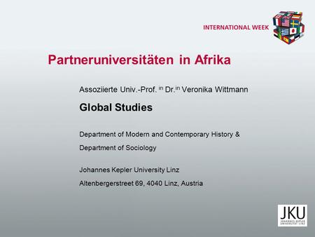 Partneruniversitäten in Afrika Assoziierte Univ.-Prof. in Dr. in Veronika Wittmann Global Studies Department of Modern and Contemporary History & Department.