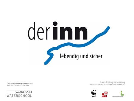 Das Umweltbildungsprogramm wird gefördert vom Land Tirol und der derinn – Ein Kooperationsprojekt des Lebensministerium, des Landes Tirol und des WWF.