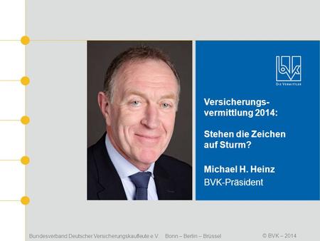 Bundesverband Deutscher Versicherungskaufleute e.V. Bonn – Berlin – Brüssel© BVK – 2012 Bundesverband Deutscher Versicherungskaufleute e.V. Bonn – Berlin.