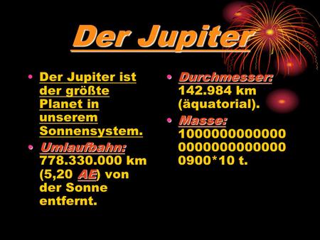 Der Jupiter Der Jupiter ist der größte Planet in unserem Sonnensystem.