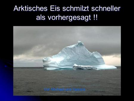 Arktisches Eis schmilzt schneller als vorhergesagt !!