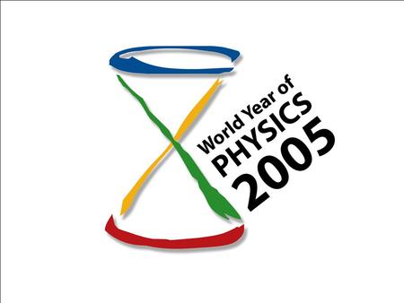 WYP 2005 Dienstbesprechung Graz 30.01.2004 Weltjahr der Physik  Anlass: 100 Jahre seit Einsteins bahnbrechenden Arbeiten  Zweck: Öffentliches Bewusstsein.