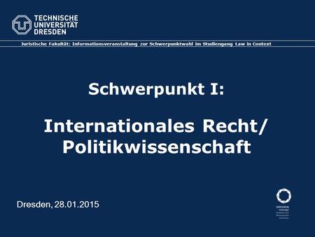 Schwerpunkt I: Internationales Recht/ Politikwissenschaft Juristische Fakultät: Informationsveranstaltung zur Schwerpunktwahl im Studiengang Law in Context.