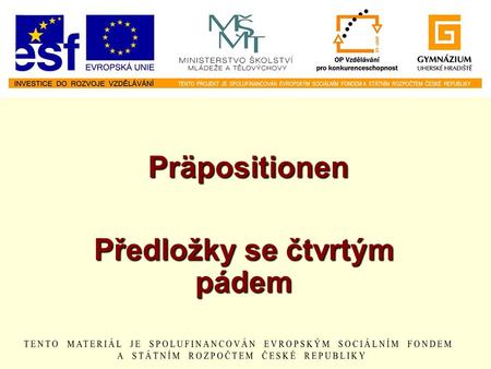 Präpositionen Předložky se čtvrtým pádem. Předložky ohnegegenumfürdurch.