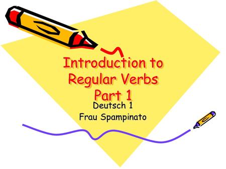 Introduction to Regular Verbs Part 1 Deutsch 1 Frau Spampinato.