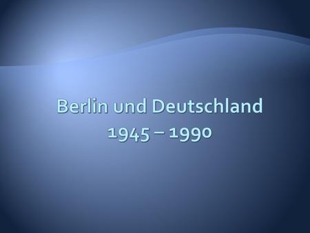 Berlin und Deutschland 1945 – 1990