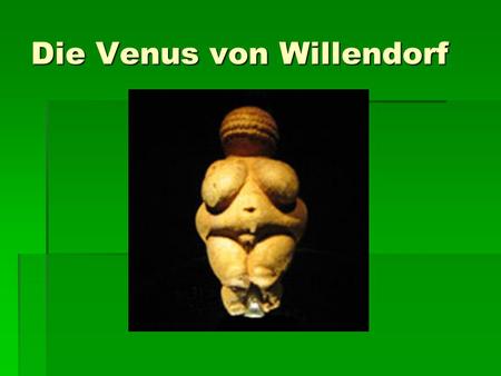 Die Venus von Willendorf. Der alte Name von Österreich war Regnum Noricum.
