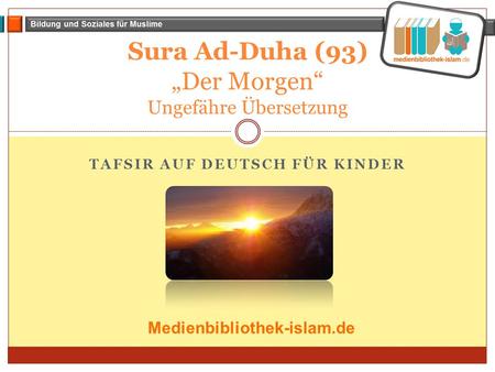 Sura Ad-Duha (93) „Der Morgen“ Ungefähre Übersetzung