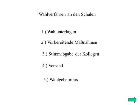 Wahlverfahren an den Schulen 2.) Vorbereitende Maßnahmen 3.) Stimmabgabe der Kollegen 4.) Versand 1.) Wahlunterlagen 5.) Wahlgeheimnis.