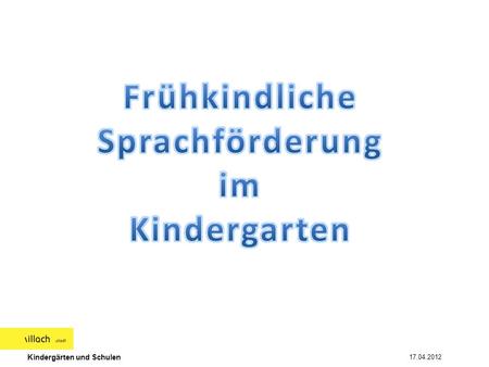Kindergärten und Schulen 17.04.2012. Kindergärten und Schulen 17.04.2012.