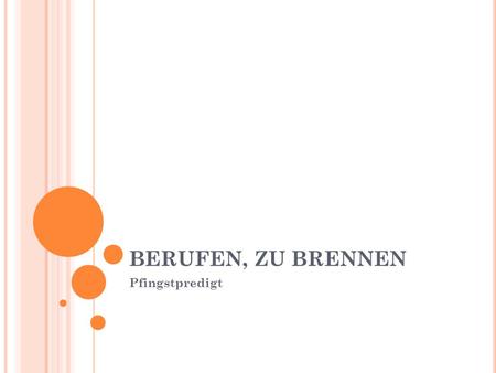 BERUFEN, ZU BRENNEN Pfingstpredigt.