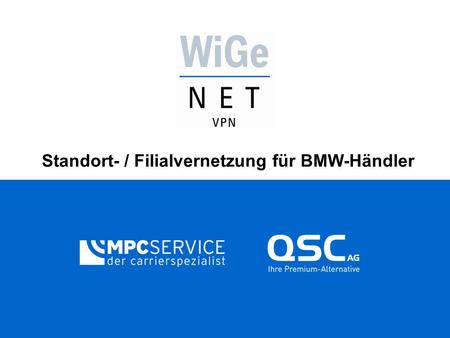 Standort- / Filialvernetzung für BMW-Händler. WiGeNET - VPN Lösungen zur Standortvernetzung für BMW-Händler  VPN Lösung bei Projekten zur Standortvernetzung.