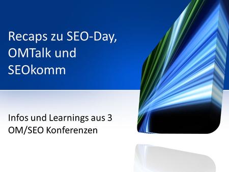Recaps zu SEO-Day, OMTalk und SEOkomm Infos und Learnings aus 3 OM/SEO Konferenzen.