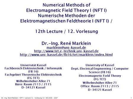 Numerical Methods of Electromagnetic Field Theory I (NFT I) Numerische Methoden der Elektromagnetischen Feldtheorie I (NFT I) / 12th Lecture / 12. Vorlesung.