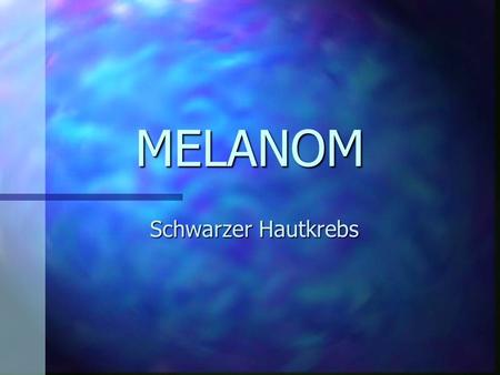 MELANOM Schwarzer Hautkrebs.