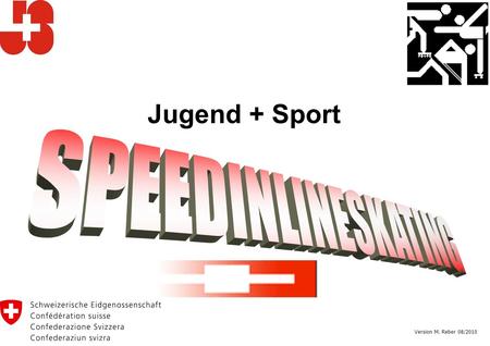 Jugend + Sport Version M. Reber 08/2010. SPEEDINLINESKATING PRÄSENTATION WAS IST SPEEDINLINESKATING ? RENNEN AUF INLINE-SKATES INLINESKATES MIT GROSSEN.