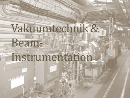 Vakuumtechnik & Beam-Instrumentation