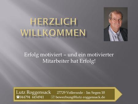 Erfolg motiviert – und ein motivierter Mitarbeiter hat Erfolg!