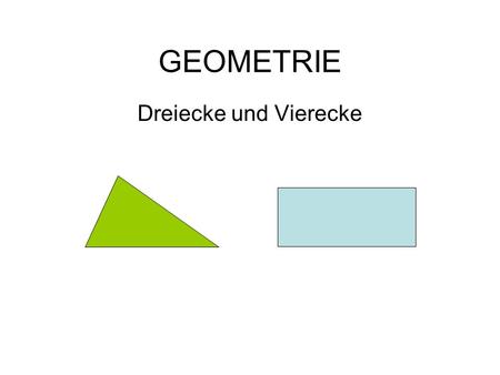 GEOMETRIE Dreiecke und Vierecke.