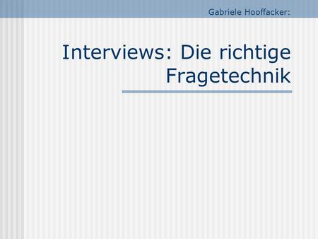 Gabriele Hooffacker: Interviews: Die richtige Fragetechnik