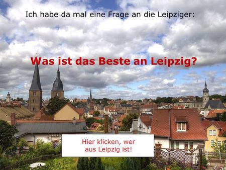 Was ist das Beste an Leipzig?