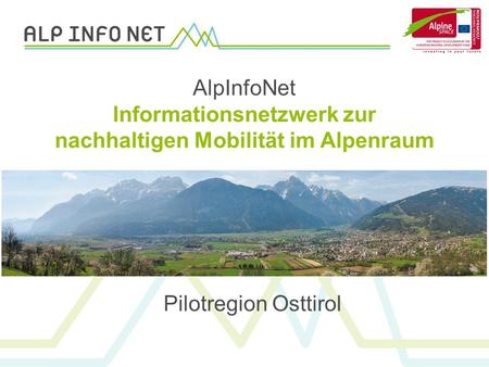 Pilotregion Osttirol AlpInfoNet Informationsnetzwerk zur nachhaltigen Mobilität im Alpenraum.