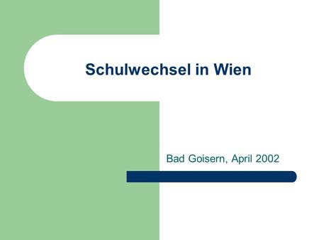 Schulwechsel in Wien Bad Goisern, April 2002. 1 Umfrage – durchgeführt vom PI WIEN Überblick über 56 Schulen Welche Aktivitäten werden normalerweise in.