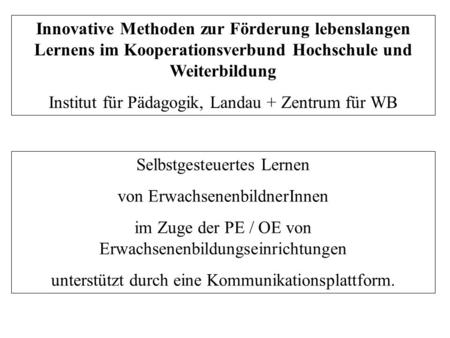 Selbstgesteuertes Lernen von ErwachsenenbildnerInnen im Zuge der PE / OE von Erwachsenenbildungseinrichtungen unterstützt durch eine Kommunikationsplattform.