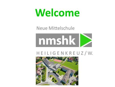 Welcome Neue Mittelschule H E I L I G E N K R E U Z / W.